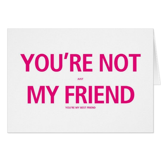You're not just my friend... Valentines Day Card