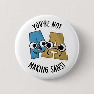 You're Not Making Sans Funny Font Puns 2 Inch Round Button