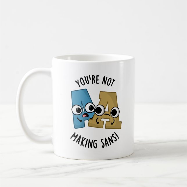 You're Not Making Sans Funny Font Puns Coffee Mug (Left)