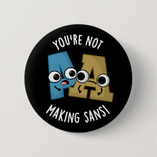 You're Not Making Sans Funny Font Puns Dark BG 2 Inch Round Button