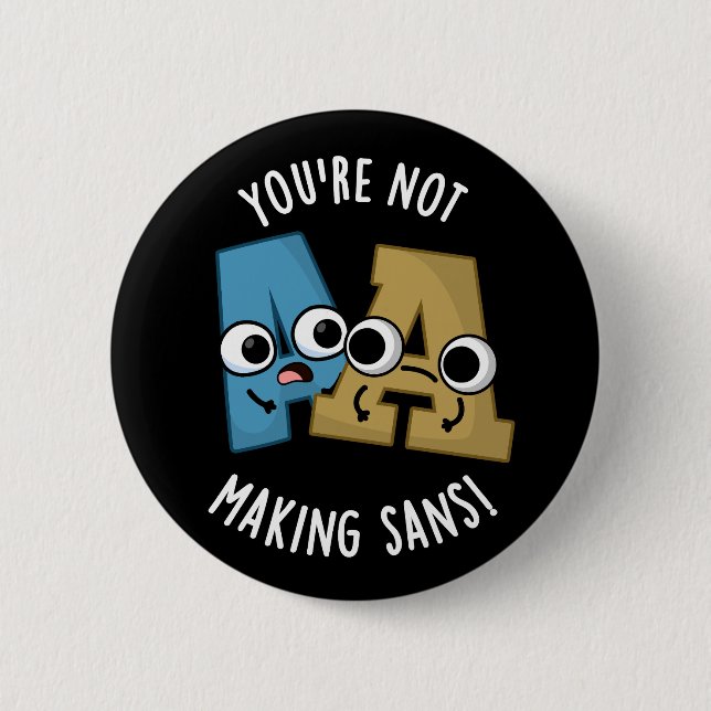 You're Not Making Sans Funny Font Puns Dark BG 2 Inch Round Button (Front)