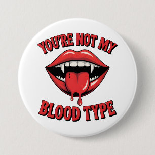 You're not my blood type Vampire Mouth 3 Inch Round Button