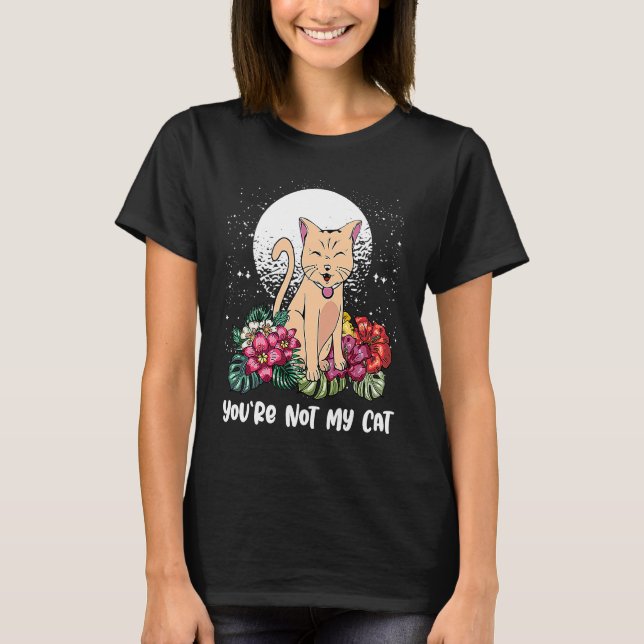 Youre Not My Cat Introvert Cat  Antisocial Kitten  T-Shirt (Front)