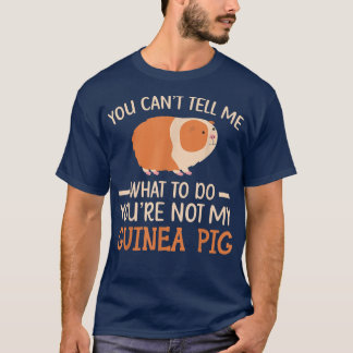 You're Not My Guinea Pig Rodent Cavy Furry Pet Ani T-Shirt