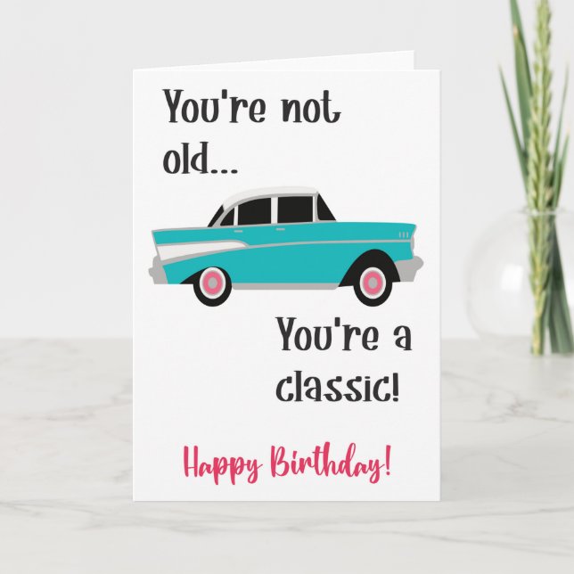 You're Not Old, You're a Classic Birthday Card  (Front)