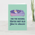 You're Not Old You're Classic Funny Birthday Card<br><div class="desc">For the record,  you're not old. You're classic. Funny,  humourous and sometimes sarcastic birthday cards for your family and friends. Get this fun card for your special someone. Visit our store for more cool birthday cards.</div>