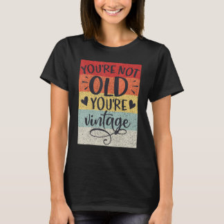 You're Not Old You're Vintage Classic Retro Birthd T-Shirt
