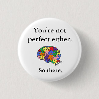 "You're not perfect either" button