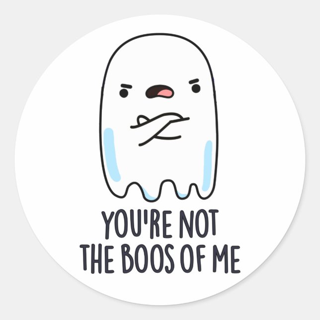You're Not The Boos Of Me Funny Ghost Pun Classic Round Sticker (Front)