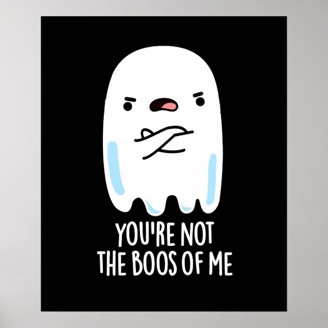 You're Not The Boos Of Me Funny Ghost Pun Dark BG Poster (Front)
