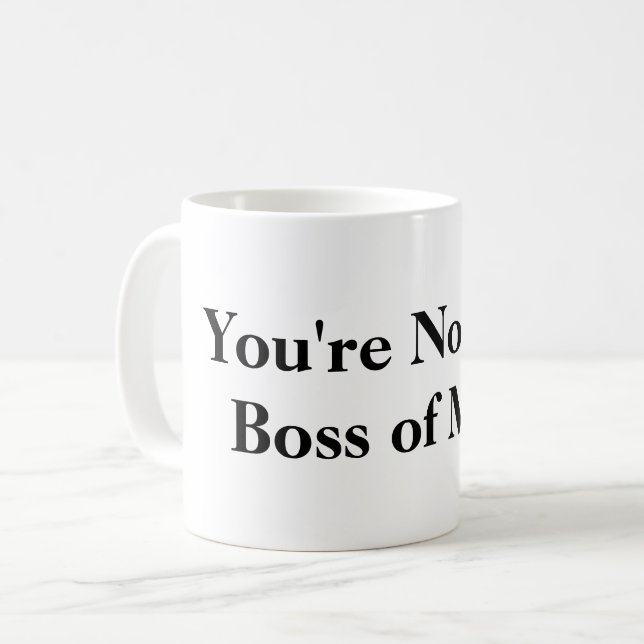 You're Not the Boss of Me Coffee Mug (Front Left)