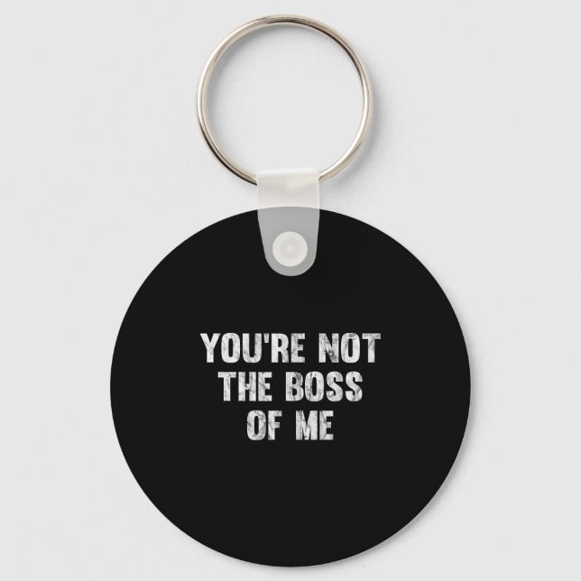 You're Not The Boss Of Me  Keychain (Front)