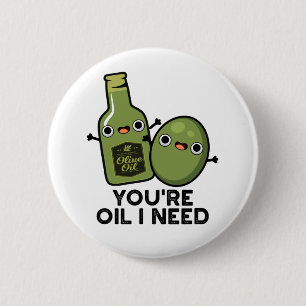 You're Oil I Need Cute Olive Oil Pun 2 Inch Round Button