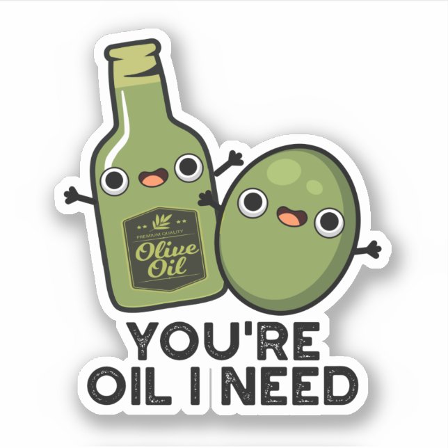 You're Oil I Need Funny Olive Oil Pun (Front)