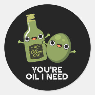 You're Oil I Need Funny Olive Oil Pun Dark BG Classic Round Sticker