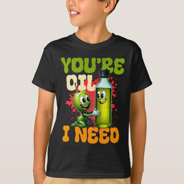 Youre Oil I Need Premium  T-Shirt (Front)