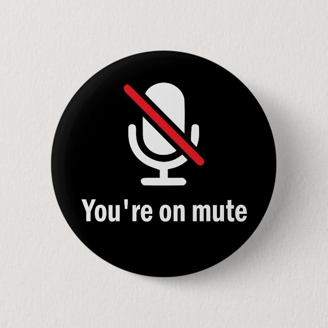 You're on mute 2 inch round button (Front)