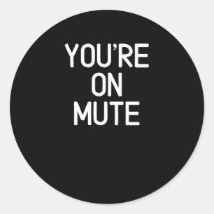 you're on mute classic round sticker