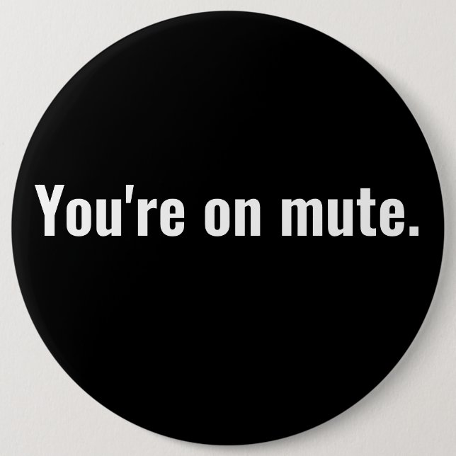 You're on mute. funny sayings White typography. 6 Inch Round Button (Front)