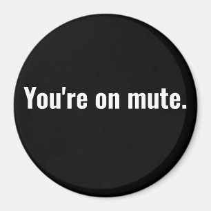 You're on mute. funny sayings White typography. Magnet