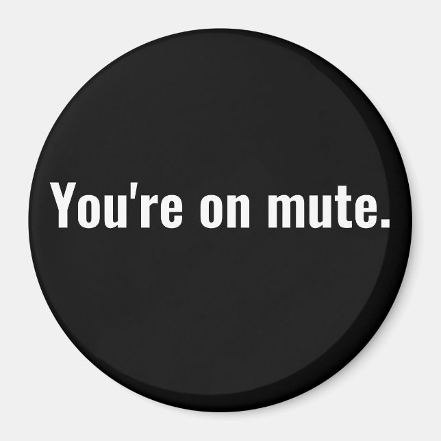 You're on mute. funny sayings White typography. Magnet (Front)