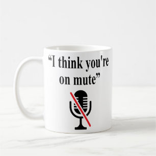 You're On Mute, I think you're on mute Coffee Mug