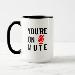You're on mute mug
