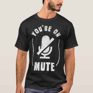 You're On Mute  Muted Home Office & Home School Fu T-Shirt