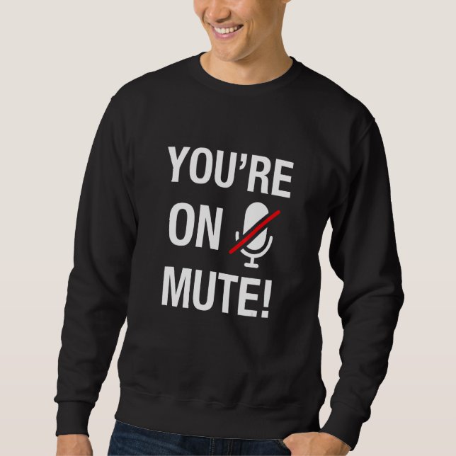 You're On Mute Sweatshirt (Front)