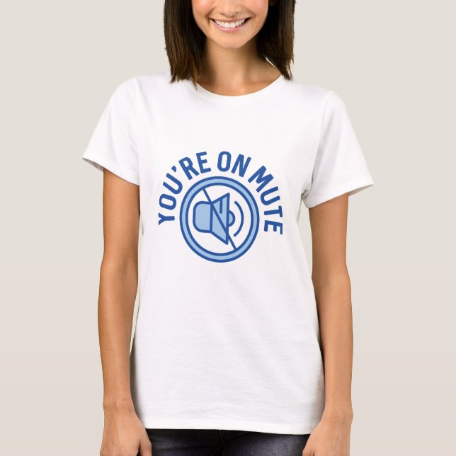 You're On Mute T-Shirt (Front)