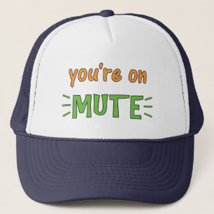 You're on Mute      Trucker Hat
