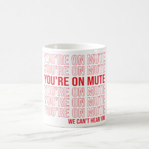 You're on Mute We Can't Hear You, You're On Mute Magic Mug