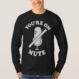 You're On Mute Work From Home For Men Women T-Shirt
