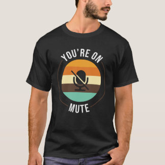Youre On Mute Work From Home Office Student T-Shirt