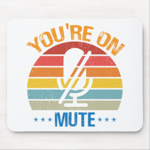 You're On Mute Work From Home, You're On Mute Mouse Pad
