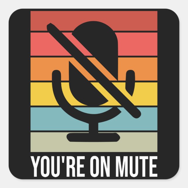 You're On Mute, You're on Mute Retro Square Sticker (Front)