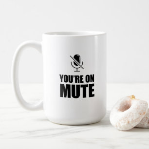 You're on Mute – Zoom Call Humour Coffee Mug