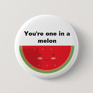You're one in a melon 2 inch round button