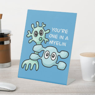 You're One In A Myelin - Neuroscience Pedestal Sign