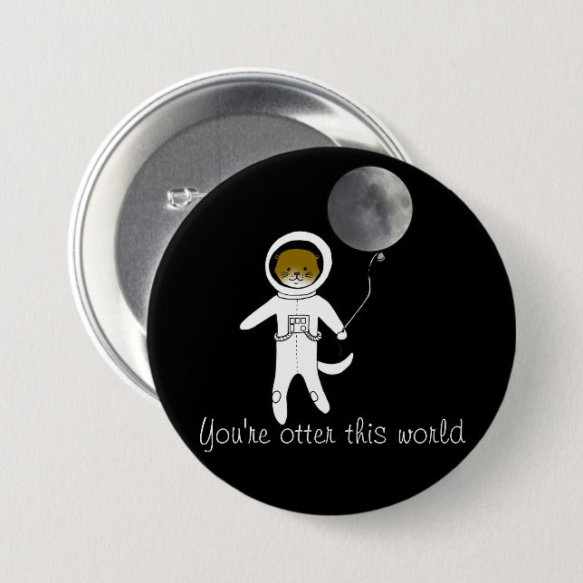 "You're Otter This World" Cute Space Otter Badge 3 Inch Round Button (Front & Back)