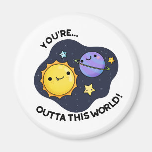 You're Out Of This World Cute Astronomy Pun Magnet