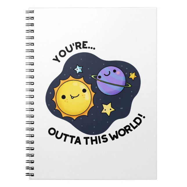You're Out Of This World Funny Astronomy Pun Notebook (Front)