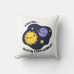 You're Outta This World Funny Astronomy Pun  Throw Pillow
