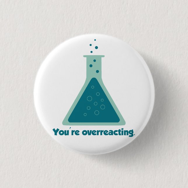 You're Overreacting Chemistry Science Beaker 1 Inch Round Button (Front)