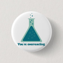 You're Overreacting Chemistry Science Beaker 1 Inch Round Button