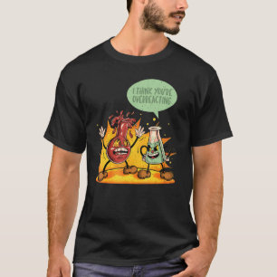 You're Overreacting Chemistry Teacher Science Grap T-Shirt