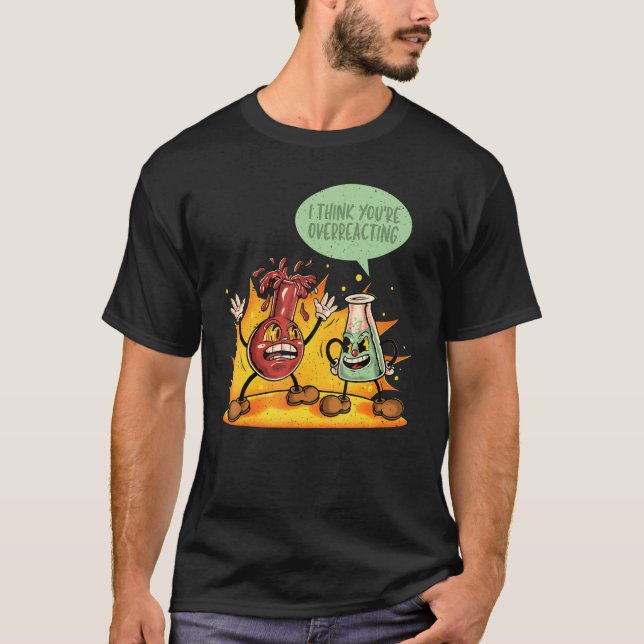 You're Overreacting Chemistry Teacher Science Grap T-Shirt (Front)