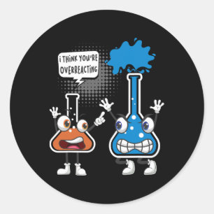 You're Overreacting - Funny Chemistry Humor Scienc Classic Round Sticker