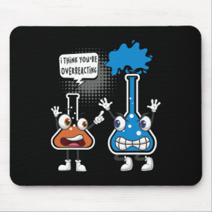 You're Overreacting - Funny Chemistry Humour Scien Mouse Pad