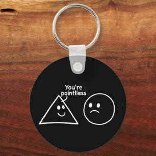 You're Pointless Geometric Shapes Funny Humor Keychain